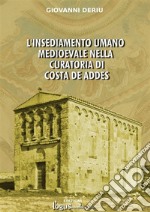 L’insediamento umano medioevale nella curatoria di Costa de Addes. E-book. Formato EPUB ebook