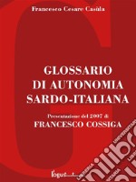 Glossario di autonomia Sardo-Italiana: Presentazione del 2007 di FRANCESCO COSSIGA. E-book. Formato EPUB ebook