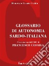 Glossario di autonomia Sardo-Italiana: Presentazione del 2007 di FRANCESCO COSSIGA. E-book. Formato EPUB ebook di Francesco Cesare Casùla