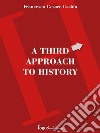 A third approach to history. E-book. Formato EPUB ebook di Francesco Cesare Casùla