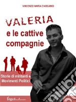 Valeria e le cattive compagnie: Storie di militanti e movimenti politici. E-book. Formato Mobipocket ebook