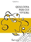 Qualcosa per cui vivere. E-book. Formato EPUB ebook di Carla Pisu