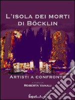 L'isola dei morti di Bocklin - artisti a confronto. E-book. Formato EPUB