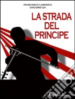 La strada del principe. E-book. Formato EPUB ebook