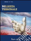 Bellezza terminale. E-book. Formato EPUB ebook di Luciano Arcella