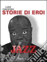 Jazz. Storie di eroi. E-book. Formato EPUB ebook