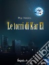 Le torri di Kar El. E-book. Formato Mobipocket ebook