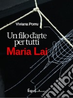 Maria Lai, un filo d'arte per tutti. E-book. Formato EPUB