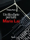 Maria Lai, un filo d'arte per tutti. E-book. Formato EPUB ebook di Viviana Porru