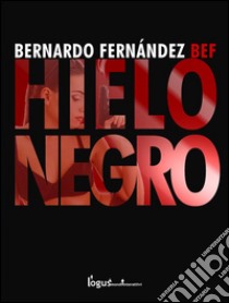 Hielo negro. E-book. Formato EPUB ebook di Bernardo Fernández