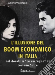 L'illusione del boom economico: nel docufilm “La cuccagna” di Luciano Salce. E-book. Formato Mobipocket ebook di Alberto Vincenzoni