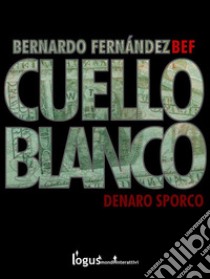 Cuello Blanco: Denaro sporco. E-book. Formato Mobipocket ebook di Bernardo Fernández 