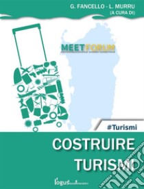 Costruire Turismi: Meet Forum 2017. E-book. Formato Mobipocket ebook di Lucio Murru