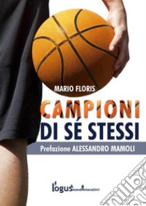 Campioni di sé stessiGuida per allenatori. E-book. Formato EPUB ebook di Mario Floris