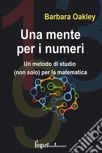 Una mente per i numeriUn metodo di studio (non solo) per la matematica . E-book. Formato Mobipocket ebook