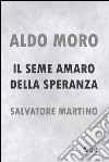 Aldo Moro. Il seme amaro della speranza. E-book. Formato EPUB ebook