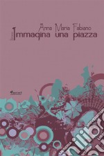 Immagina una piazza. E-book. Formato EPUB