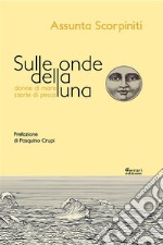 Sulle onde della luna. Donne di mare, storie di pesca. E-book. Formato EPUB