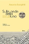 Sulle onde della luna. Donne di mare, storie di pesca. E-book. Formato EPUB ebook