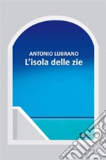 L' isola delle zie. E-book. Formato Mobipocket ebook