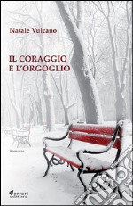 Il coraggio e l'orgoglio. E-book. Formato EPUB ebook