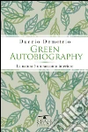 Green Autobiography: La Natura è un racconto interiore. E-book. Formato EPUB ebook di Duccio Demetrio