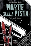 Morte sulla pista: Un giallo bavarese. E-book. Formato EPUB ebook di Andreas Föhr