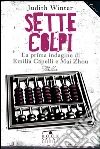 Sette Colpi: La prima indagine di Emilia Capelli e Mai Zhou. E-book. Formato Mobipocket ebook di Judith Winter