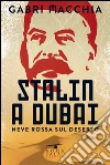 Stalin a Dubai: Neve rossa sul deserto. E-book. Formato Mobipocket ebook di Gabri Macchia