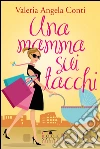 Una mamma sui tacchi. E-book. Formato Mobipocket ebook di VALERIA ANGELA CONTI