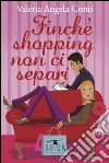 Finché shopping non ci separi. E-book. Formato Mobipocket ebook di Valeria Angela Conti