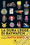La dura legge di Baywatch: Tutto quello che abbiamo amato negli anni ’90. E-book. Formato EPUB ebook di Mattia Bertoldi