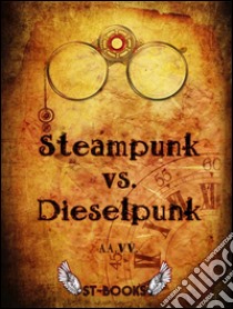 Steampunk vs. Dieselpunk. E-book. Formato Mobipocket ebook di A.A. V.V