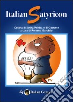 Italian Satyricon - 1: Collana di Satira Politica e di Costume a cura di Romano Garofalo. E-book. Formato Mobipocket ebook