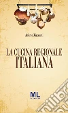 La Cucina Regionale Italiana: Terza Edizione 2014. E-book. Formato Mobipocket ebook di Andrea Mazzanti
