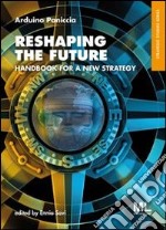 Reshaping the future. Handbook for a new strategy. E-book. Formato EPUB ebook