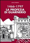 1466-1797. La profezia di Guarnerio. E-book. Formato PDF ebook di Luigino Peressini