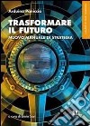 Trasformare il futuro. Nuovo manuale di strategia. E-book. Formato EPUB ebook di Arduino Paniccia