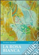 La rosa bianca. E-book. Formato Mobipocket ebook