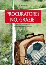 Procuratore? No, grazie!. E-book. Formato EPUB ebook