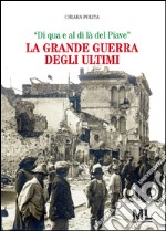 La Grande Guerra degli ultimi: 'Di qua e al di là del Piave'. E-book. Formato EPUB ebook