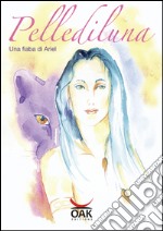 Pellediluna. Una fiaba di Ariel. E-book. Formato EPUB ebook