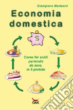 Economia domestica: Come far soldi partendo da zero, in 5 portate. E-book. Formato EPUB ebook