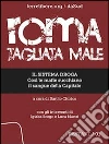 Roma tagliata male. Il sistema droga. Così le mafie succhiano il sangue della capitale. E-book. Formato EPUB ebook