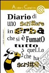 Diario di uno scrittore in erba che si è fumato tutto quello che ha scritto. E-book. Formato EPUB ebook