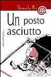 Un posto asciutto. E-book. Formato EPUB ebook di Salvatore La Porta