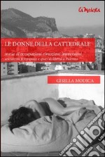 Le donne della cattedrale. Storia di occupazioni rimozioni immersioni. Senzatetto, femministe e spazi di libertà a Palermo. E-book. Formato EPUB ebook