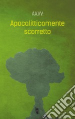 Apocalitticamente scorretto. E-book. Formato EPUB ebook