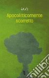 Apocalitticamente scorretto. E-book. Formato EPUB ebook