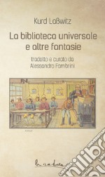 La biblioteca universale e altre fantasie. E-book. Formato EPUB ebook